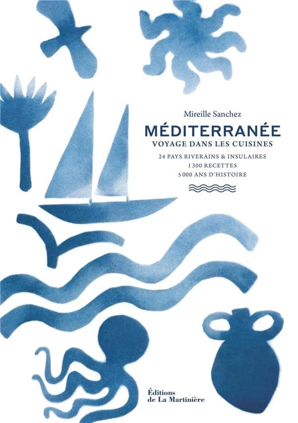 Méditerranée : voyage dans les cuisines : 24 pays riverains & insulaires, 1300 recettes, 5000 ans d'histoire