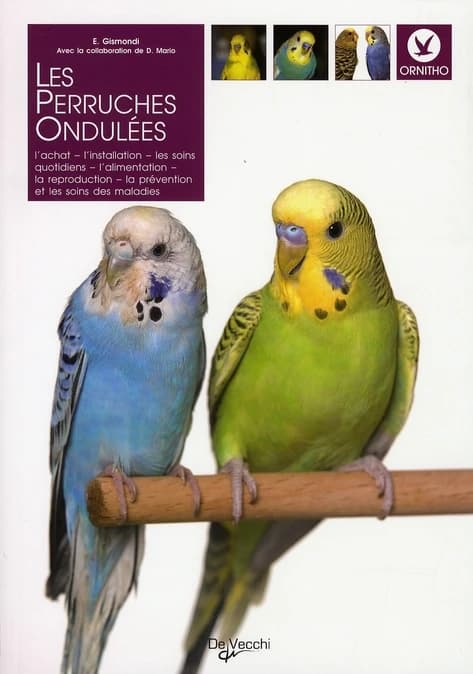 Les perruches ondulées (Nouvelle éd.) E. Gismondi ; avec la collaboration de D. Mario ; [traduction de l'italien par Martine Gradoni et Albane Pinault]