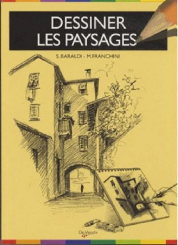 Dessiner les paysages : apprendre à dessiner la nature et les monuments (Nouvelle éd.) Severino Baraldi, Marco Franchini ; [traduit de l'italien par Marie Bonnefond]