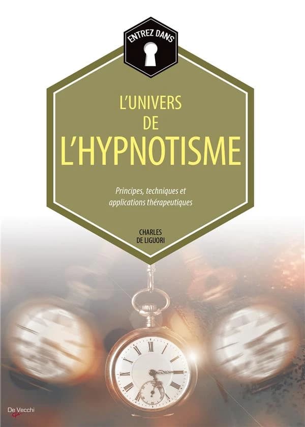 L'univers de l'hypnotisme : principes, techniques et applications thérapeutiques (Nouvelle éd.) Charles de Liguori ; [traduit de l'italien par Werner Boglioli]