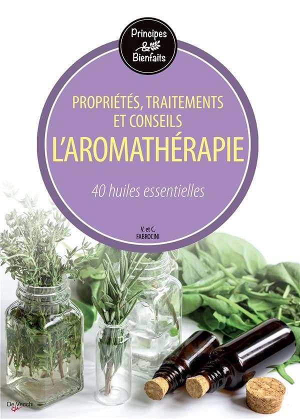 L'aromathérapie : principes et bienfaits : 40 huiles essentielles (Nouvelle éd.) V. et C. Fabrocini