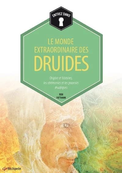 Le monde extraordinaire des druides : origines et histoires, les cérémonies et les pouvoirs druidiques (Nouvelle éd.) Run Futthark