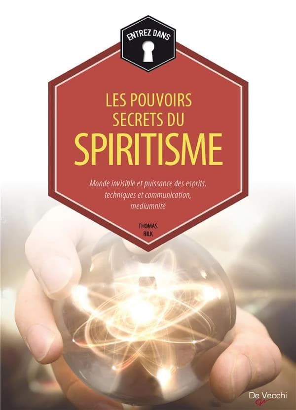 Entrez dans les pouvoirs secrets du spiritisme : monde invisible et puissance des esprits, technique et communication, médiumnité (Nouvelle éd.) Thomas Rilk ; [traduit de l'italien par Ivana Cossalter]