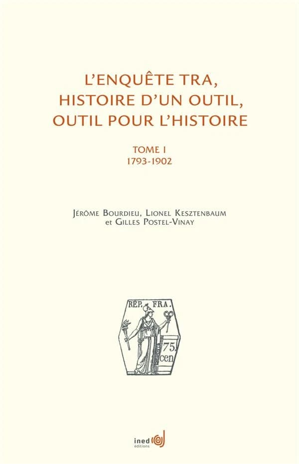L'enquête TRA, histoire d'un outil, outil pour l'histoire. Tome I, 1793-1902