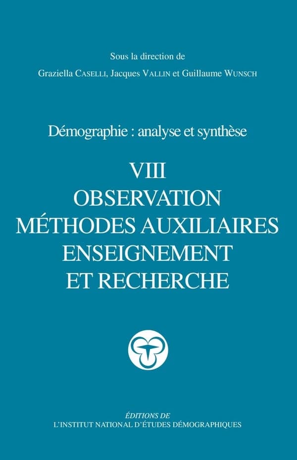 Démographie : analyse et synthèse. VIII, Observation, méthodes auxiliaires, enseignement et recherche