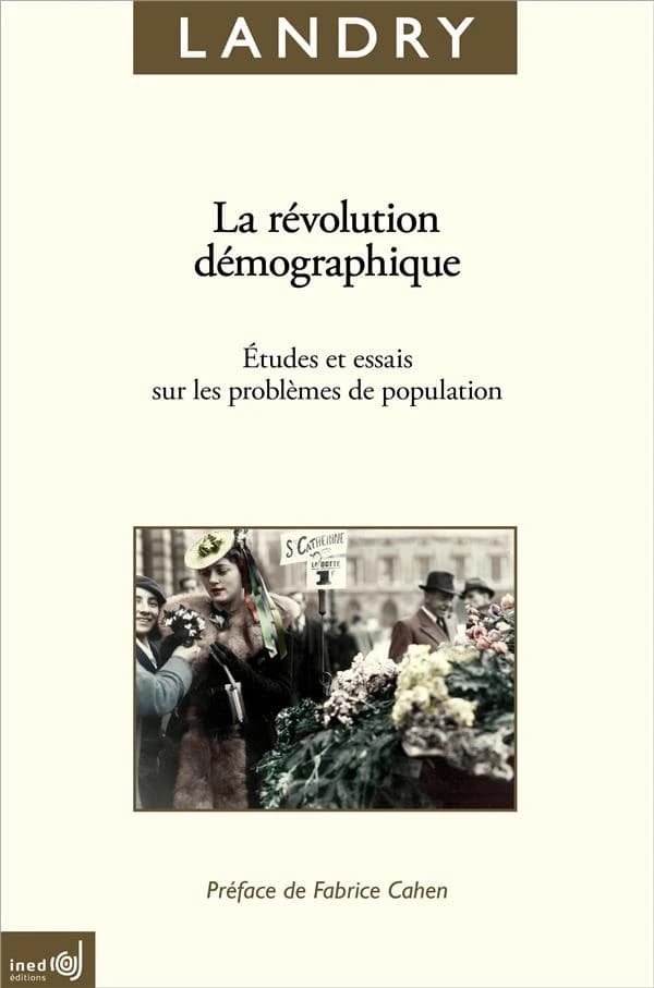 La révolution démographique : études et essais sur les problèmes de la population (Nouvelle éd., augmentée d'une préface) [Adolphe] Landry ; introduction à la nouvelle édition par Fabrice Cahen ; présentation d'Alain Girard