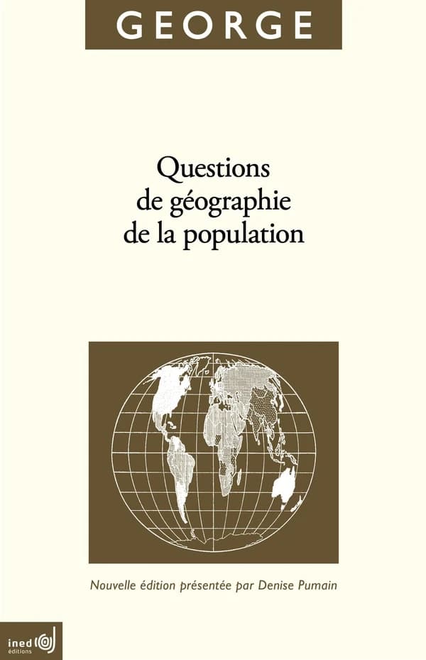 Questions de géographie de la population : Pierre George 1909-2006 (Nouvelle édition)