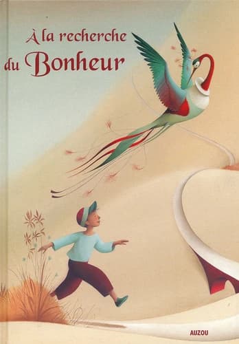 À la recherche du bonheur (2e éd.) illustrations de Éric Puybaret ; texte de Juliette Saumande