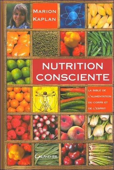 Nutrition consciente : la bible de l'alimentation du corps et de l'esprit (Éd. revue et augmentée) Marion Kaplan