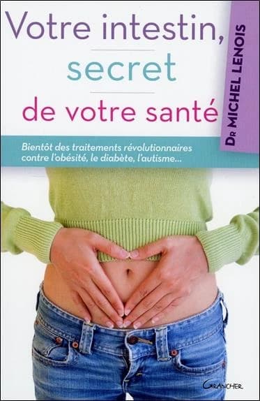 Votre intestin, secret de votre santé : bientôt des traitements révolutionnaires contre l'obésité, le diabète, l'autisme