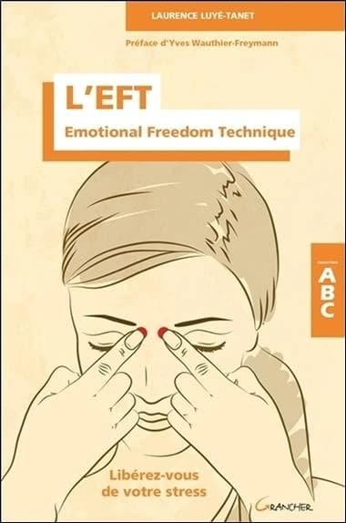 L'EFT : emotional freedom technique : libérez-vous de votre stress
