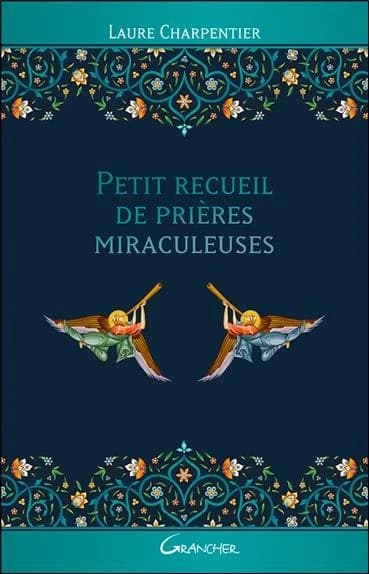 Petit recueil de prières miraculeuses