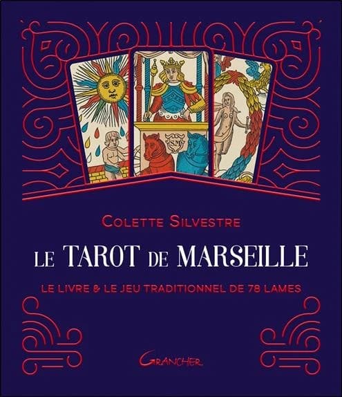 Le tarot de Marseille : le livre & le jeu traditionnel de 78 lames (Nouvelle éd. comportant les visuels des cartes éditées par Grimaud en 1930) Colette Silvestre
