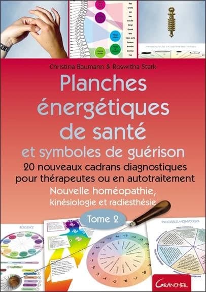 Planches énergétiques de santé et symboles de guérison : 20 nouveaux cadrans diagnostiques pour thérapeutes ou en autotraitement : nouvelle homéopathie, kinésiologie et radiesthésie. Tome 2