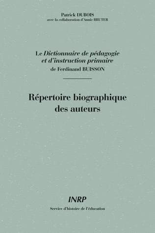 Le "dictionnaire de pédagogie et d'instruction primaire" de Ferdinand Buisson : répertoire biographique des auteurs