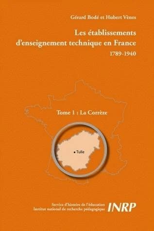 Les établissements d'enseignement technique en France : 1789-1940. Tome 1, La Corrèze