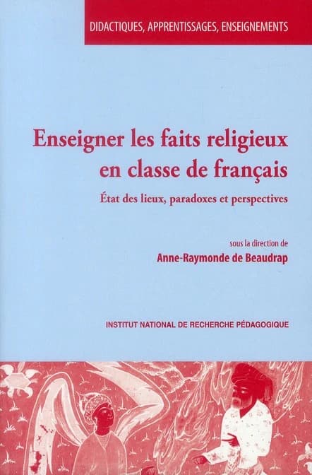 Enseigner les faits religieux en classe de français : état des lieux, paradoxes et perspectives
