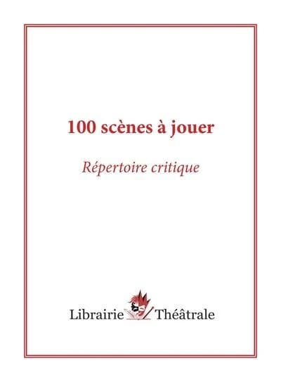 100 scenes a jouer : repertoire critique