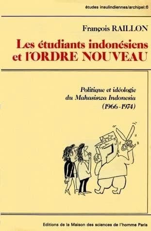 Les Étudiants indonésiens et l'ordre nouveau : politique et idéologie du Mahasiswa Indonesia, 1966-1974