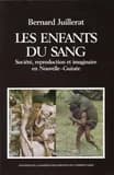 Les Enfants du sang : Société, reproduction et imaginaire en Nouvelle-Guinée