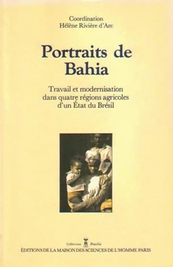 Portraits de Bahia : travail et modernisation dans quatre régions agricoles d'un État du Brésil