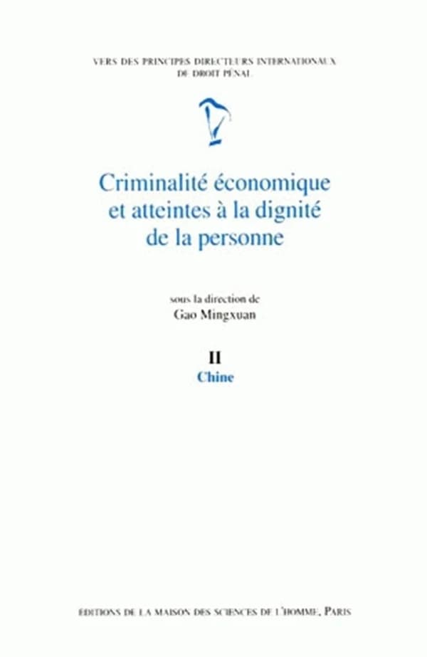 Criminalité économique et atteintes à la dignité de la personne. II, Chine (2e éd.) sous la dir. de Gao Mingxuan