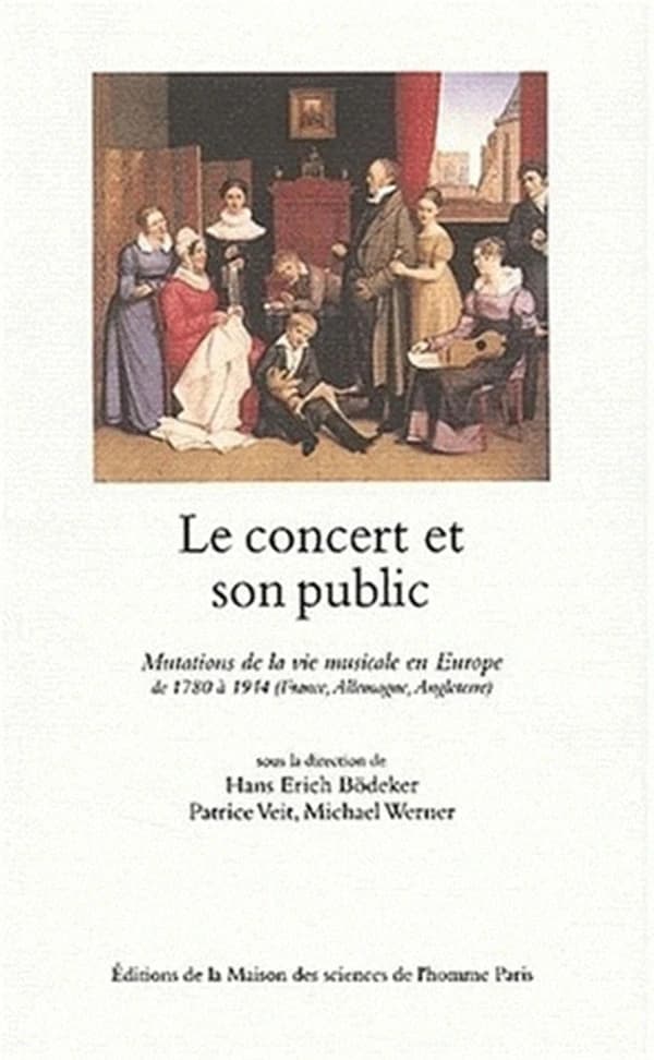 Le concert et son public : mutations de la vie musicale en Europe de 1780 à 1914, France, Allemagne, Angleterre