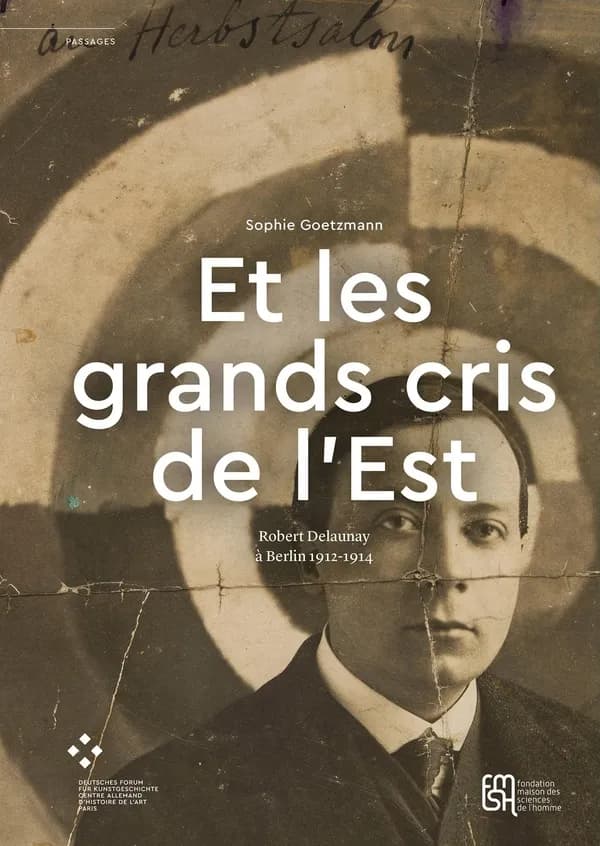 Et les grands cris de l'Est : Robert Delaunay à Berlin, 1912-1914