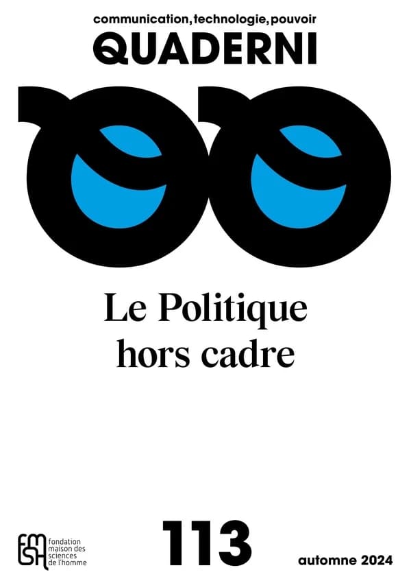 Quaderni n° 113, communication, technologie, pouvoir. : Le Politique hors cadre "Quand les dispositifs médiatiques déplacent le politique"