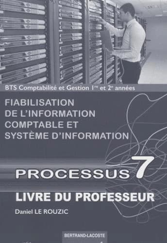 Processus 7 ; BTS comptabilité et gestion ; 1e et 2e années ; fiabilisation de l'information comptable et système d'information ; livre du professeur