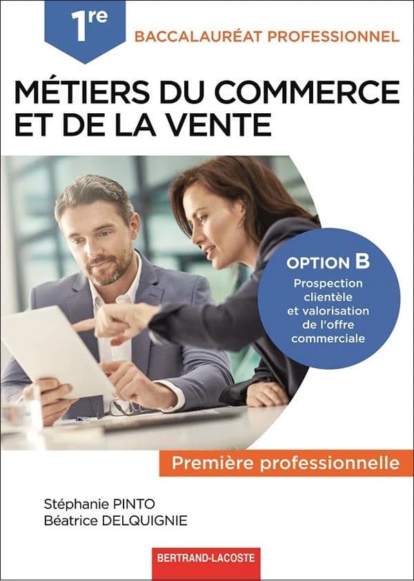 Métiers du commerce et de la vente option B prospection clientèle et valorisation de l'offre commerciale ; 1re bac pro ; livre de l'élève