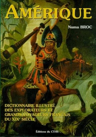 Dictionnaire illustré des explorateurs et grands voyageurs français du XIXe siècle III