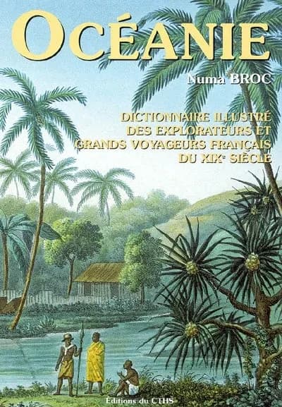 Dictionnaire illustré des explorateurs et grands voyageurs français du XIXe siècle. IV, Océanie : voyages autour du monde et dans plusieurs continents, voyages maritimes et polaires : augmenté d'un supplément général