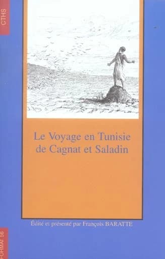 Le voyage en Tunisie de R. Cagnat et H. Saladin ([Reprod. en fac-sim.]) éd. par François Baratte