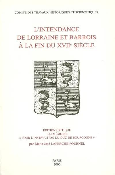L'Intendance de Lorraine et Barrois à la fin du XVIIe siècle : édition critique du mémoire "pour l'instruction du duc de Bourgogne"
