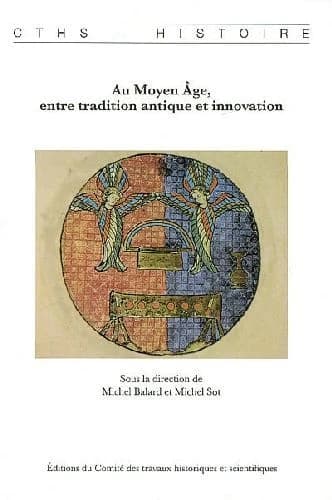 Au Moyen âge, entre tradition antique et innovation : actes du 131e Congrès national des Sociétés historiques et scientifiques, Grenoble, 2006