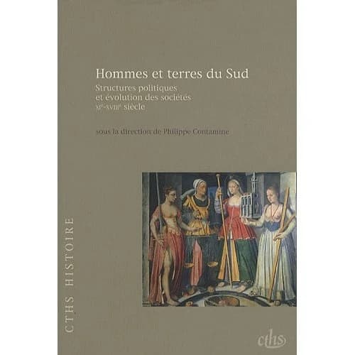 Hommes et terres du Sud : structures politiques et évolution des sociétés, XIe-XVIIIe siècle : [actes du 126e Congrès des sociétés historiques et scientifiques, Toulouse, 2001]