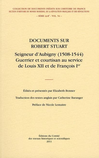 Documents sur Robert Stuart, seigneur d'Aubigny, 1508-1544 : guerrier et courtisan au service de Louis XII et de François Ier