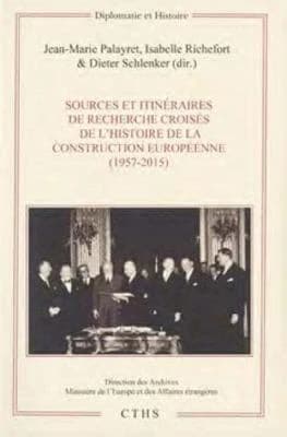 Histoire de la construction européenne, 1957-2015 : sources et itinéraires de recherche croisés : [colloque international, La Courneuve, 30 juin-1er juillet 2016]
