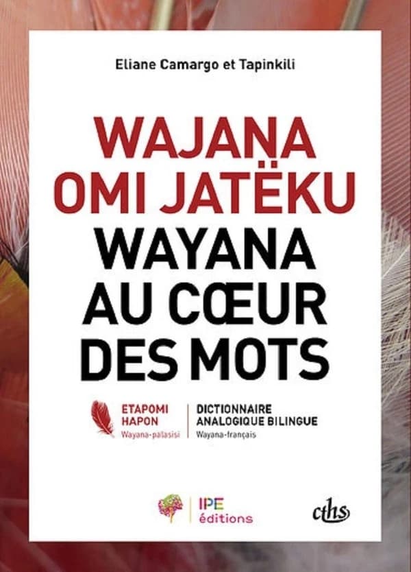 Wayana au coeur des mots : dictionnaire analogique bilingue wayana-français