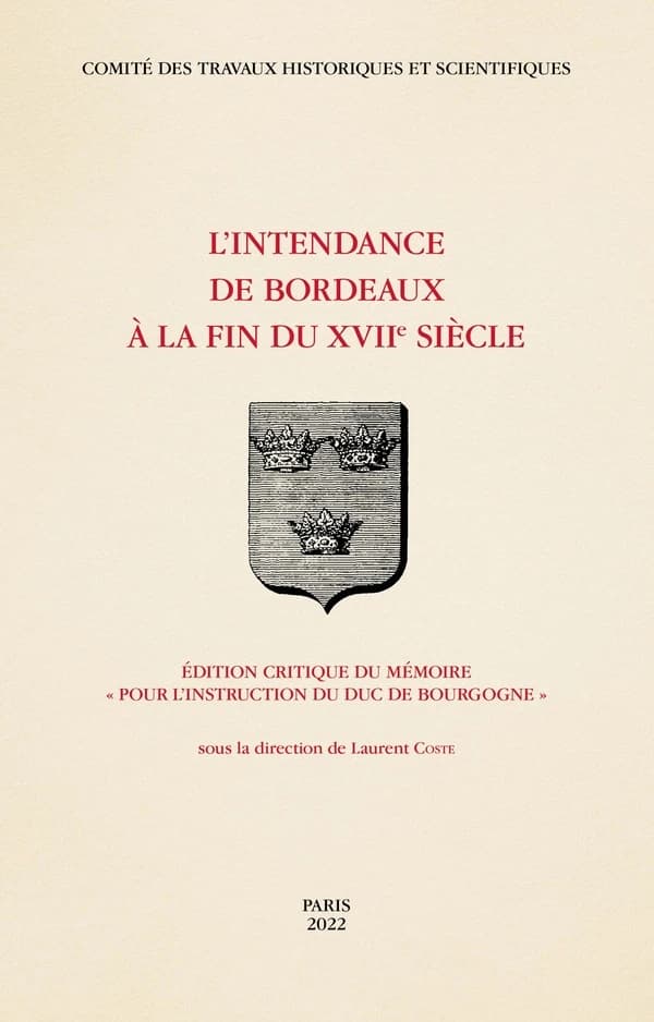 L'intendance de Bordeaux à la fin du XVIIe siècle : édition critique du mémoire "Pour l'instruction du duc de Bourgogne"