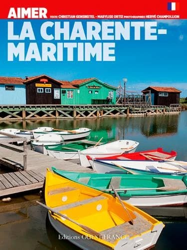 La Charente-Maritime ([Nouvelle éd.]) texte, Christian Gensbeitel, Marylise Ortiz ; photographies, Hervé Champollion