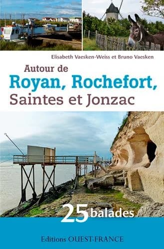 Autour de Royan, Rochefort, Saintes et Jonzac : 25 balades en Charente-maritime