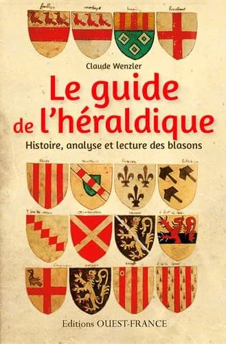 Le guide de l'héraldique - Histoire, analyse et lecture des blasons