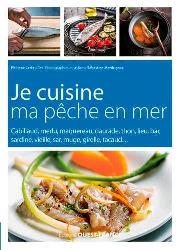 Je cuisine ma pêche en mer : cabillaud, merlu, maquereau, daurade, thon, lieu, bar, sardine, vieille, sar, muge, girelle, tacaud
