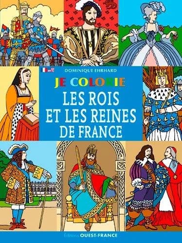 Je colorie les rois et les reines de France : [Album à colorier]