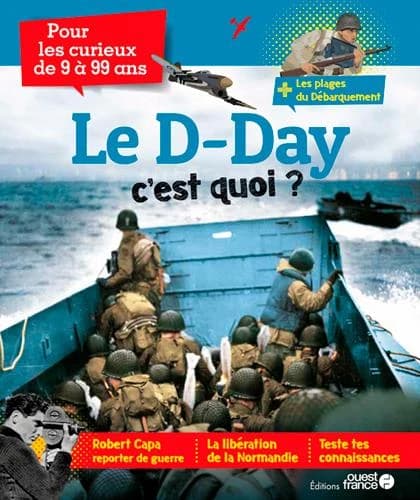 Le D-Day : pour les curieux de 9 à 99 ans : + les plages du Débarquement...