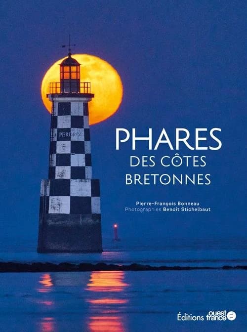Phares des côtes bretonnes (Nouvelle éd.) [texte], Pierre-François Bonneau ; photographies, Benoît Stichelbaut