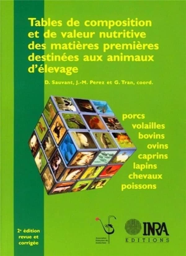 Tables de composition et de valeur nutritive des matières premières destinées aux animaux d'élevage : porcs, volailles, bovins, ovins, caprins, lapins, chevaux, poissons (2e éd. rev. et corr.) ouvrage collectif réd. par des chercheurs.... de l'Institut na
