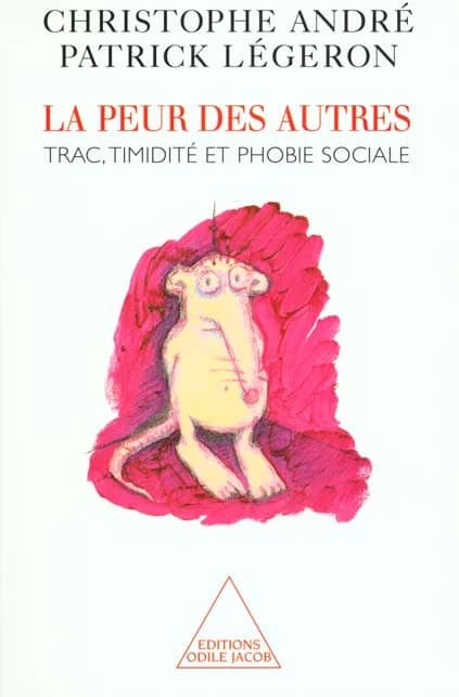 La peur des autres : trac, timidité et phobie sociale (3e éd... rev. et corr.) Christophe André, Patrick Légeron ; préf. du Prof. Jean-Pierre Lépine
